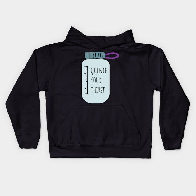 Quench your thisrt drink more water Kids Hoodie by 4wardlabel